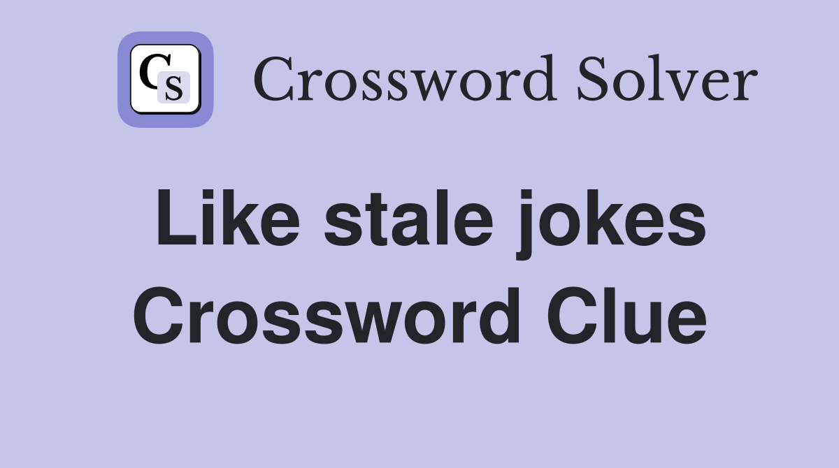 Like stale jokes Crossword Clue