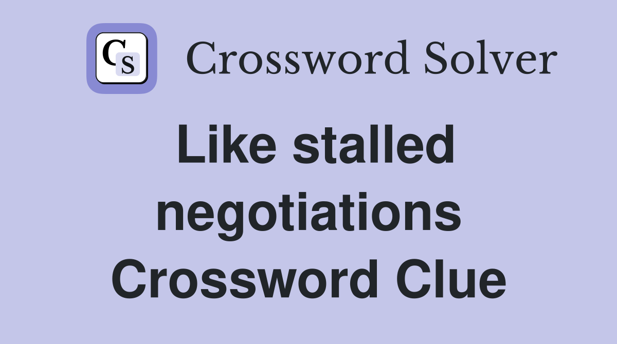 Like stalled negotiations Crossword Clue