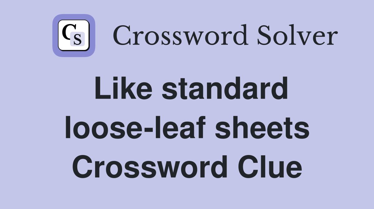 Like standard loose-leaf sheets Crossword Clue