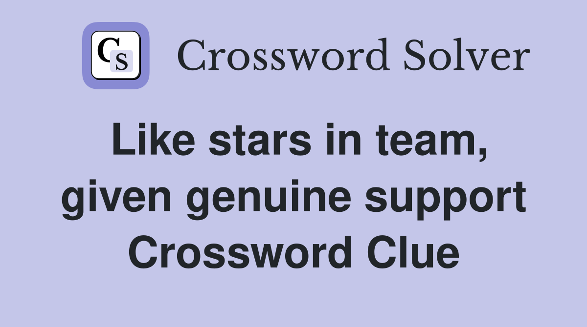 Like stars in team, given genuine support Crossword Clue