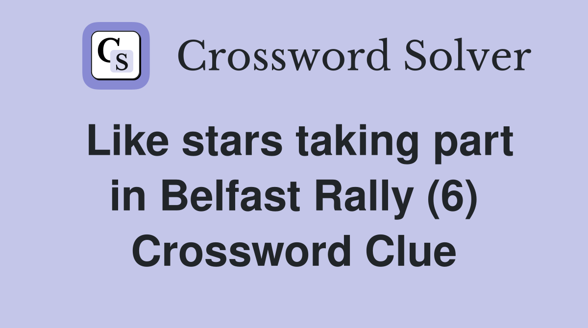 Like stars taking part in Belfast Rally (6) Crossword Clue