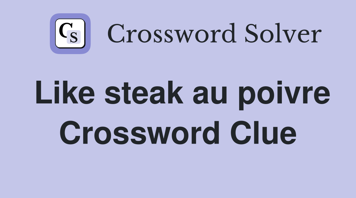 Like steak au poivre Crossword Clue