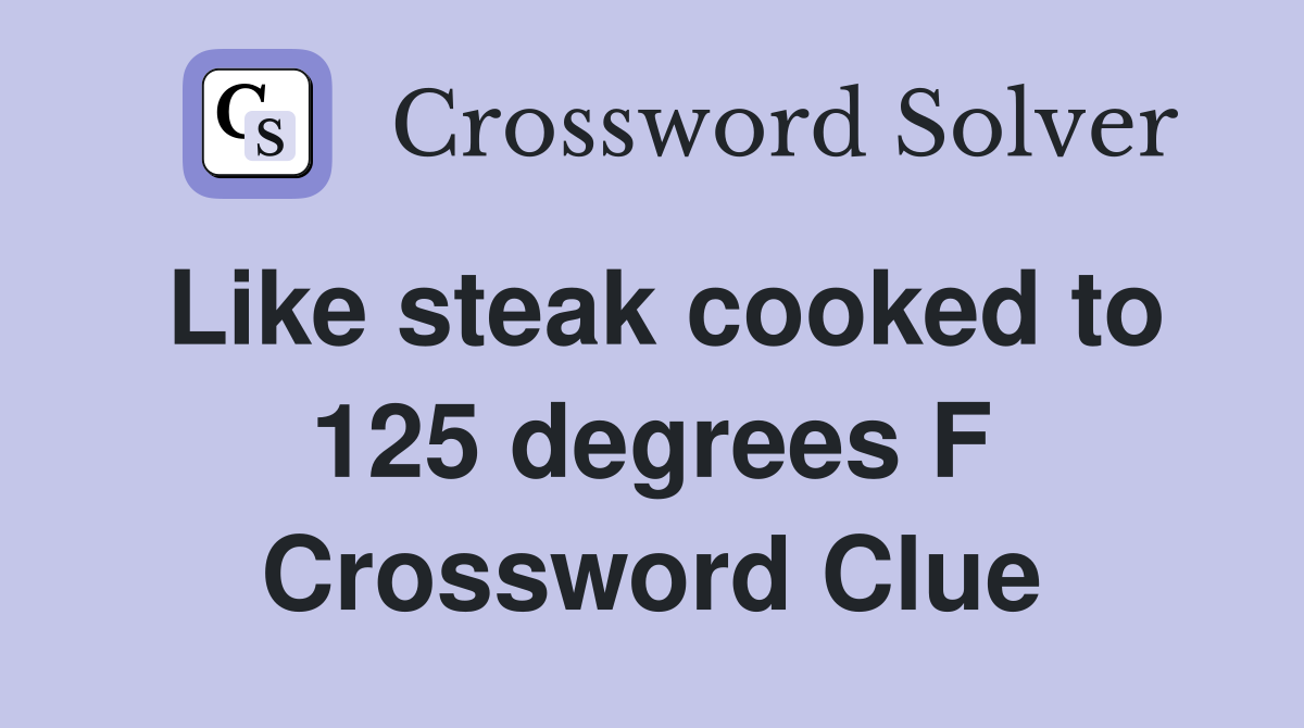 Like steak cooked to 125 degrees F Crossword Clue