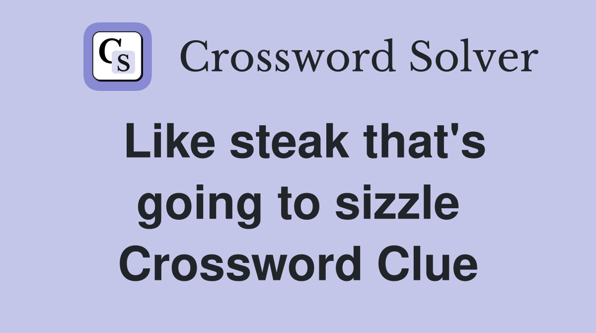 Like steak that's going to sizzle Crossword Clue