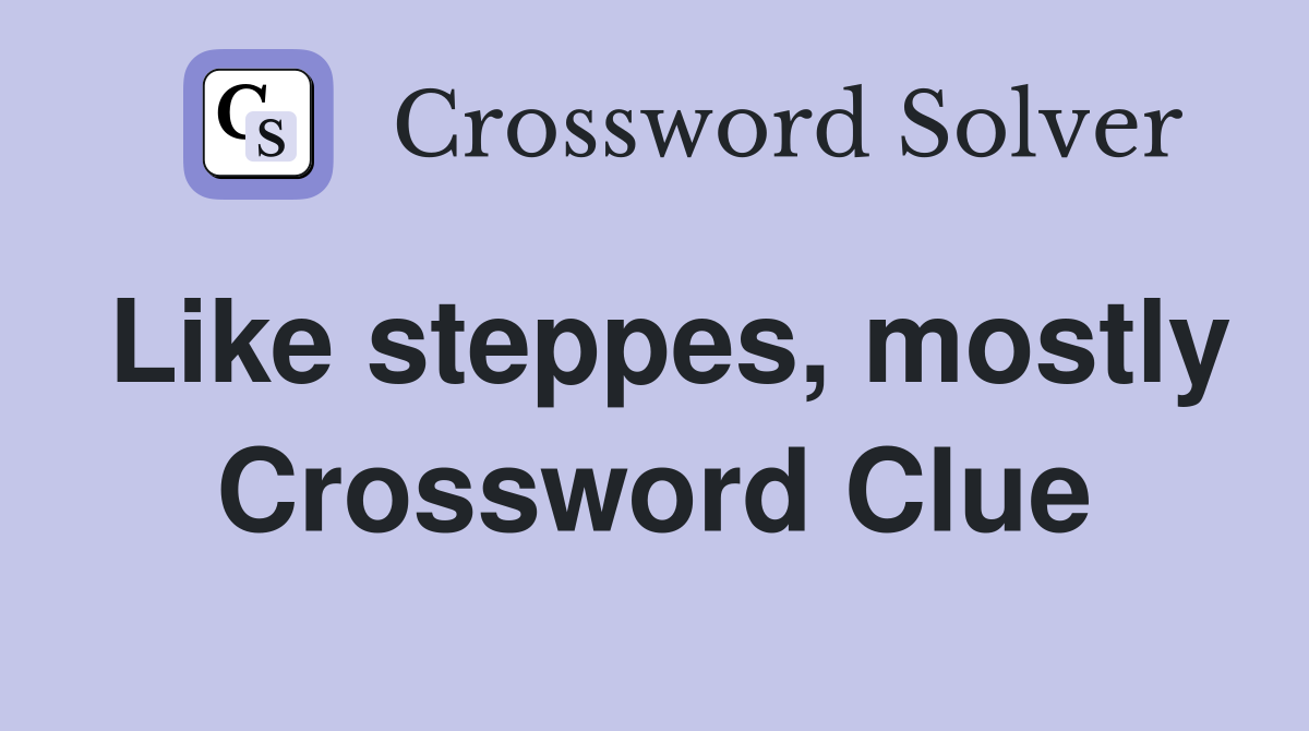 Like steppes, mostly Crossword Clue