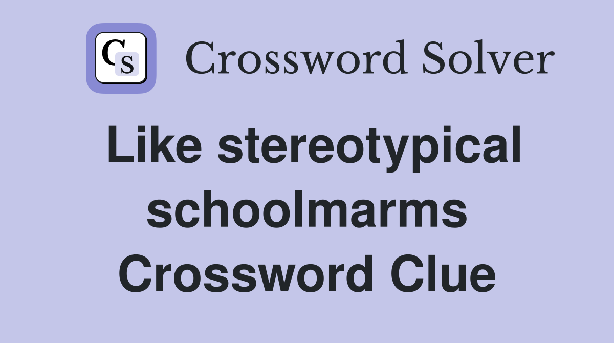 Like stereotypical schoolmarms Crossword Clue