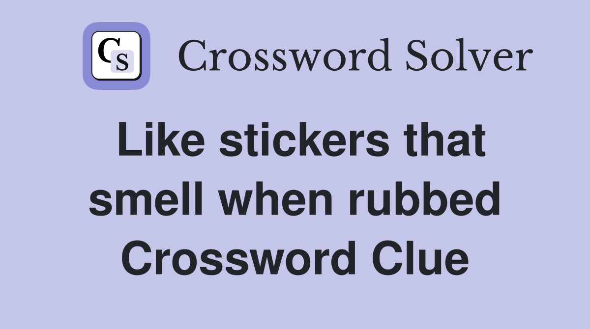 Like stickers that smell when rubbed Crossword Clue