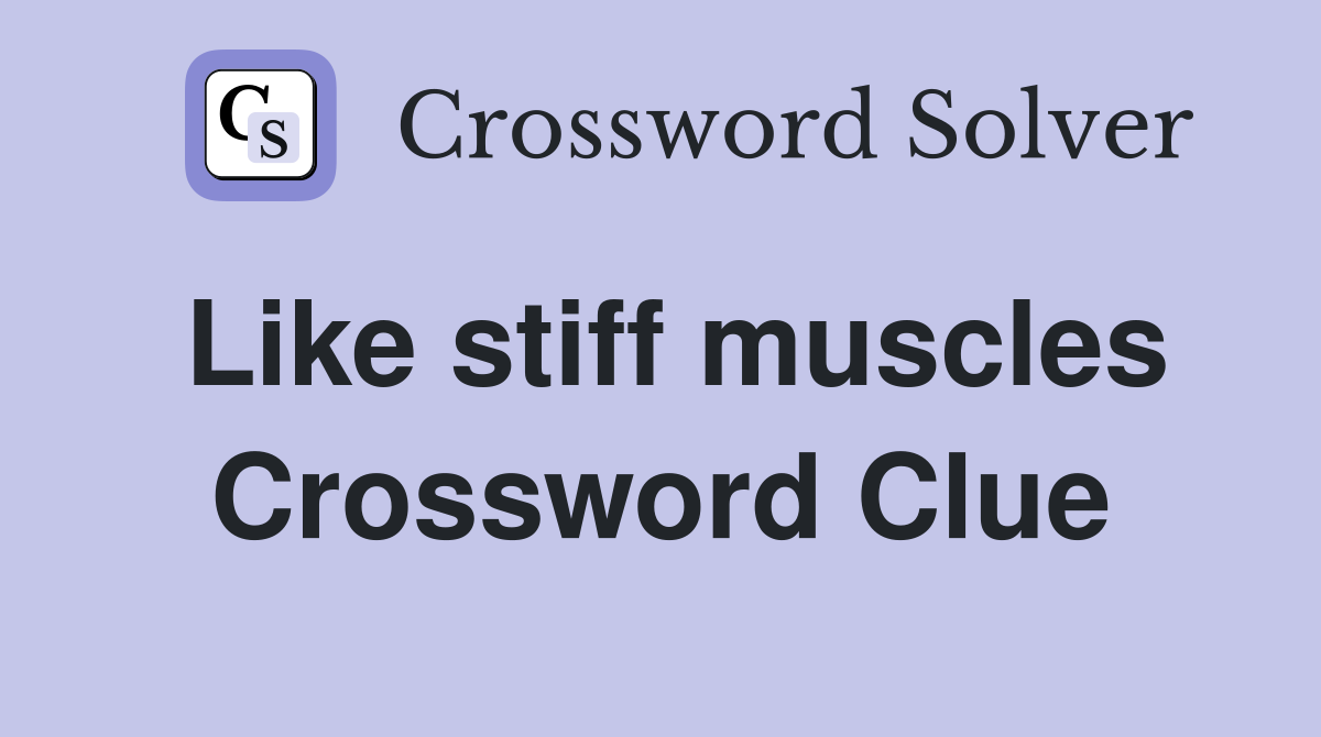 Like stiff muscles Crossword Clue