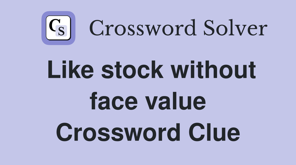 Like stock without face value Crossword Clue