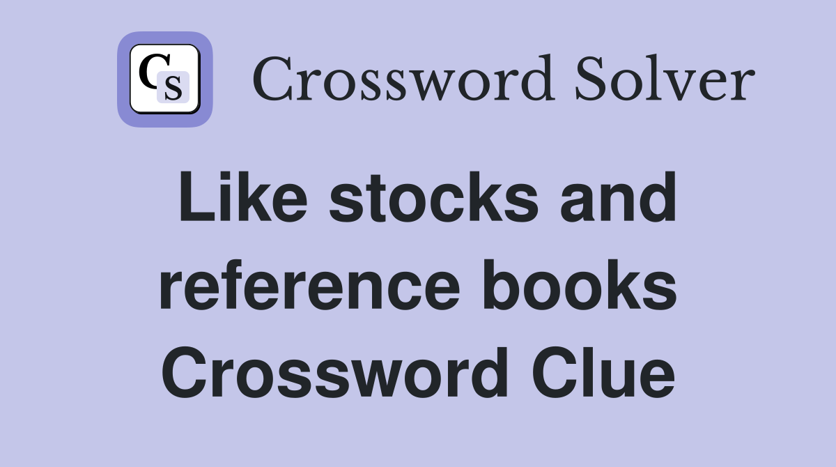 Like stocks and reference books Crossword Clue