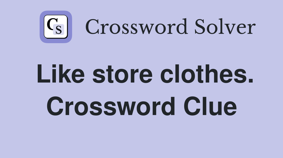 Like store clothes. Crossword Clue