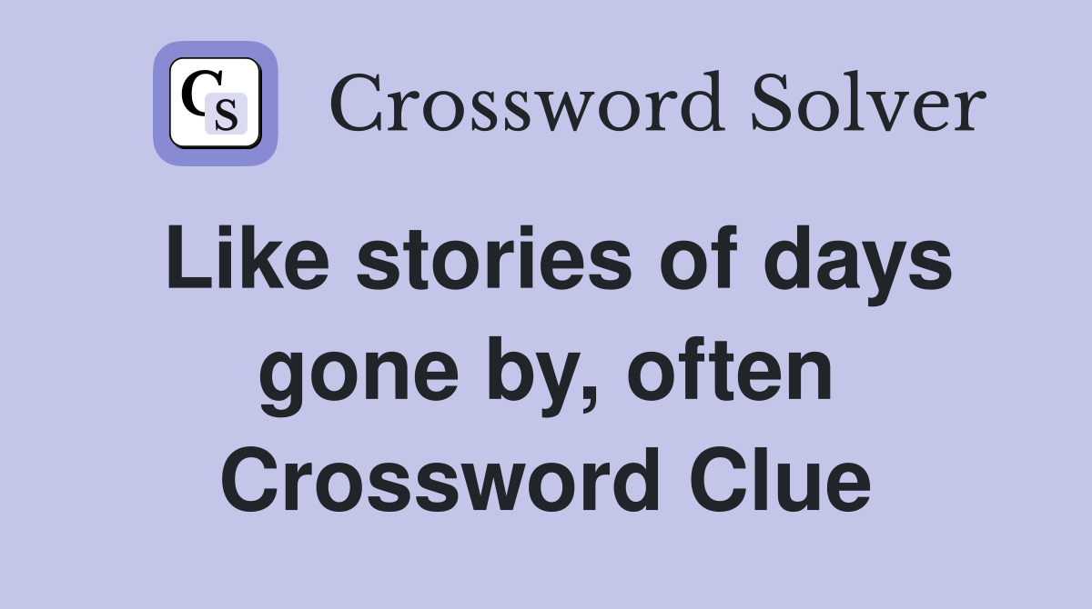 Like stories of days gone by, often Crossword Clue