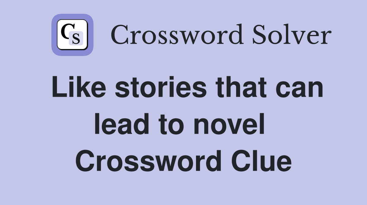 Like stories that can lead to novel  Crossword Clue