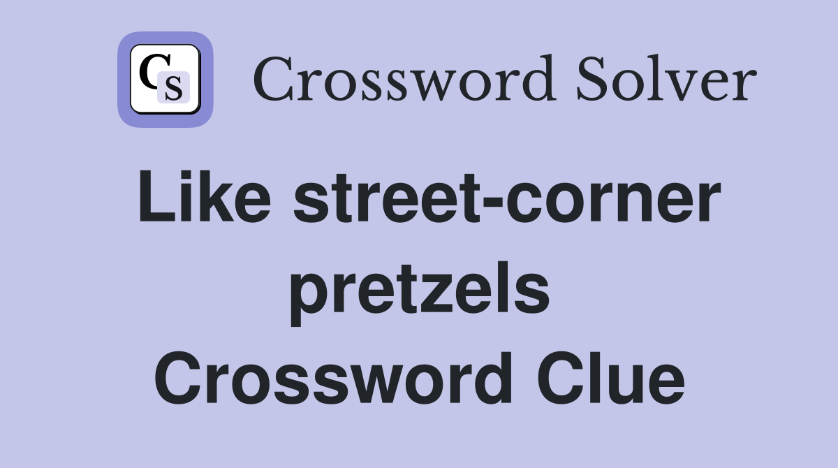 Like street-corner pretzels Crossword Clue