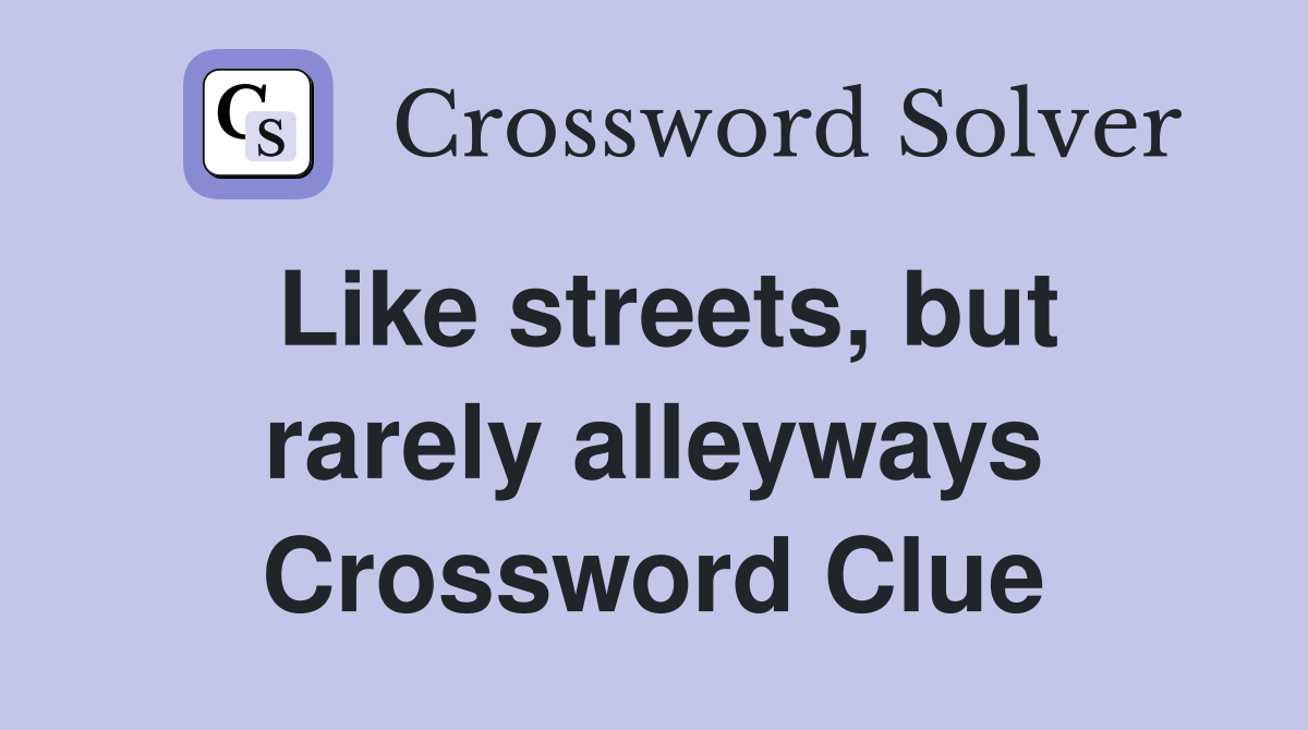Like streets, but rarely alleyways Crossword Clue