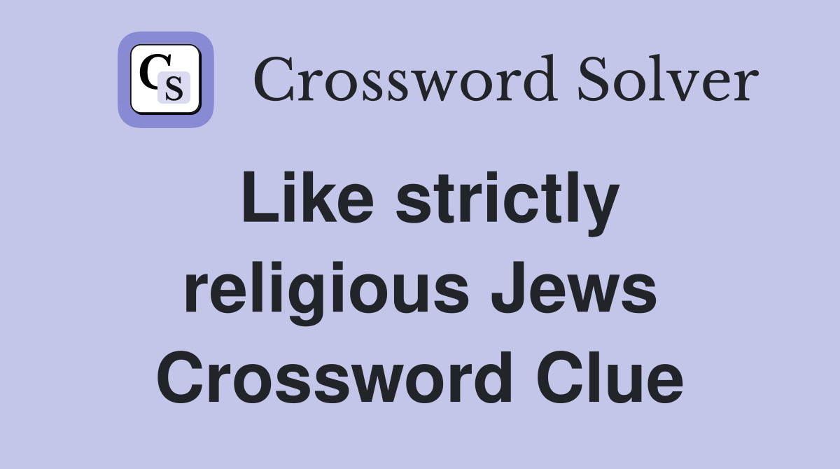 Like strictly religious Jews Crossword Clue