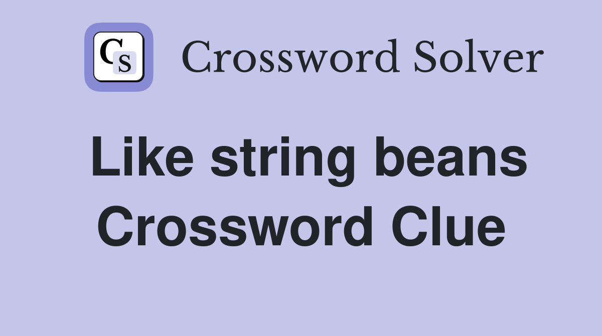 Like string beans Crossword Clue