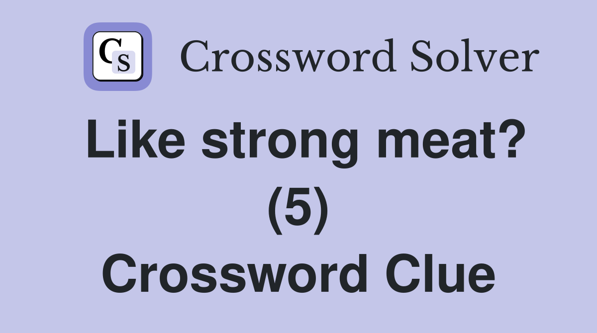 Like strong meat? (5) Crossword Clue