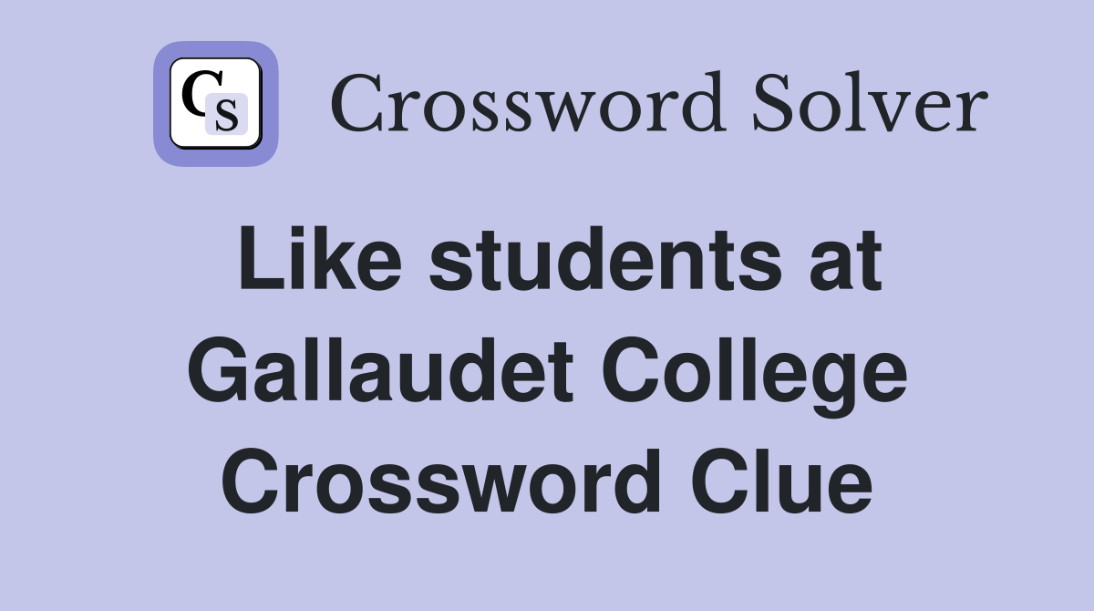 Like students at Gallaudet College Crossword Clue