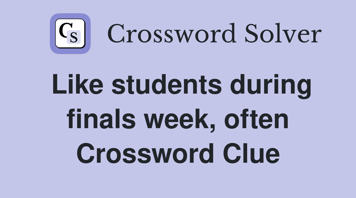 Like students during finals week, often Crossword Clue