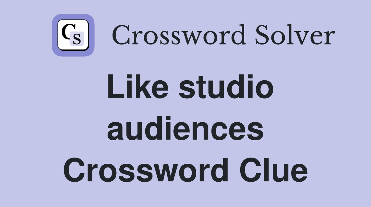 Like studio audiences Crossword Clue