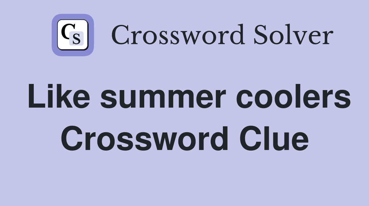 Like summer coolers Crossword Clue