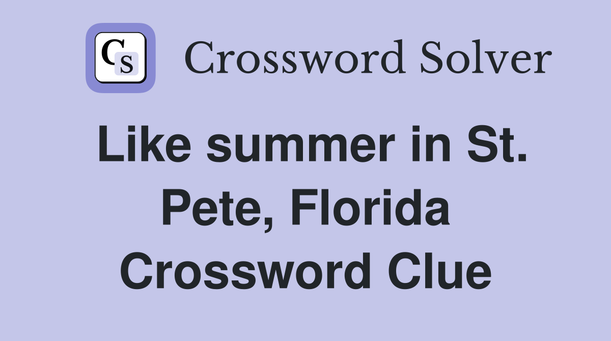 Like summer in St. Pete, Florida Crossword Clue