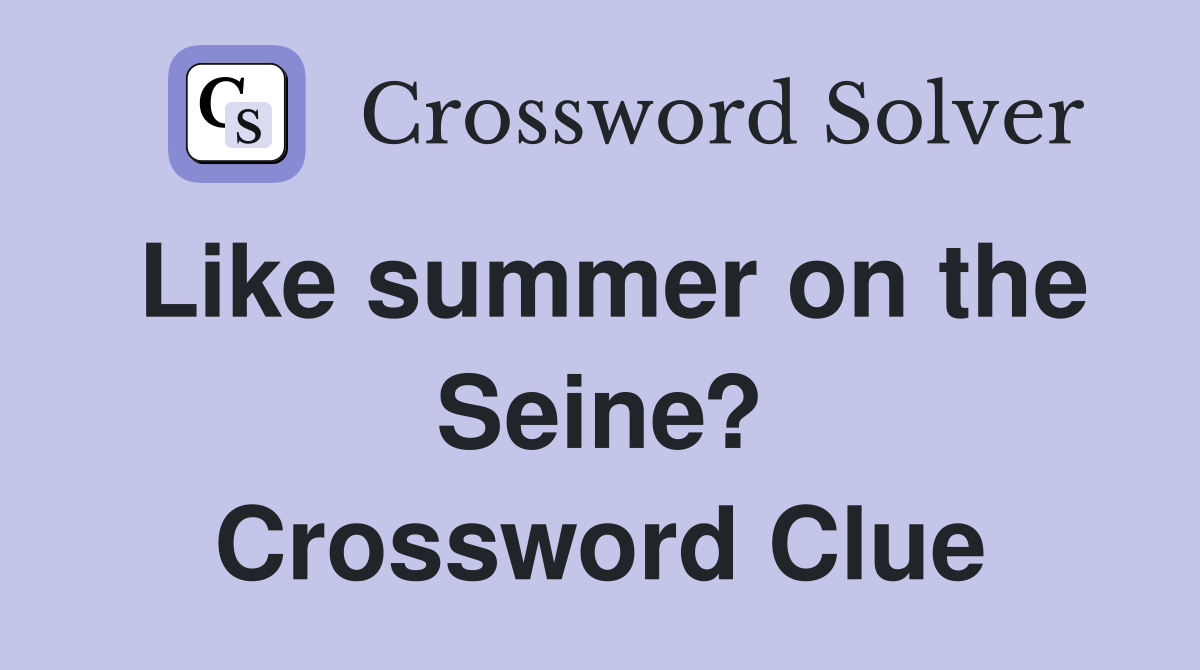 Like summer on the Seine? Crossword Clue