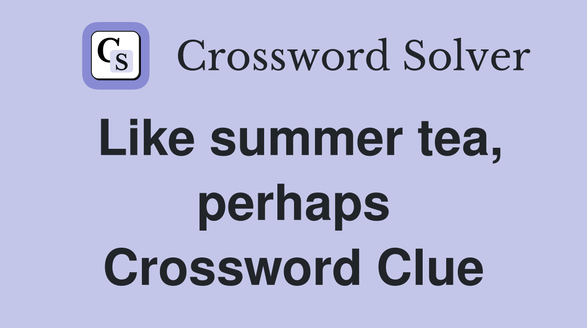 Like summer tea, perhaps Crossword Clue