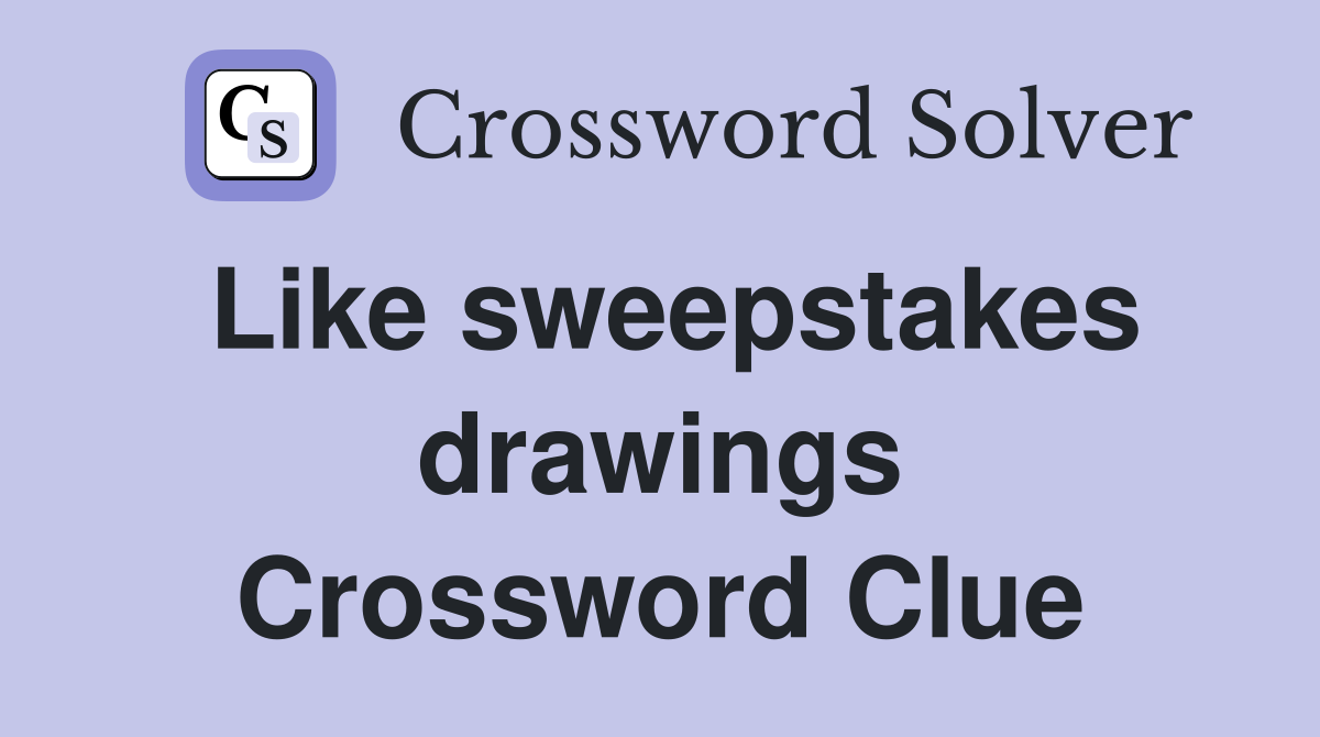 Like sweepstakes drawings Crossword Clue
