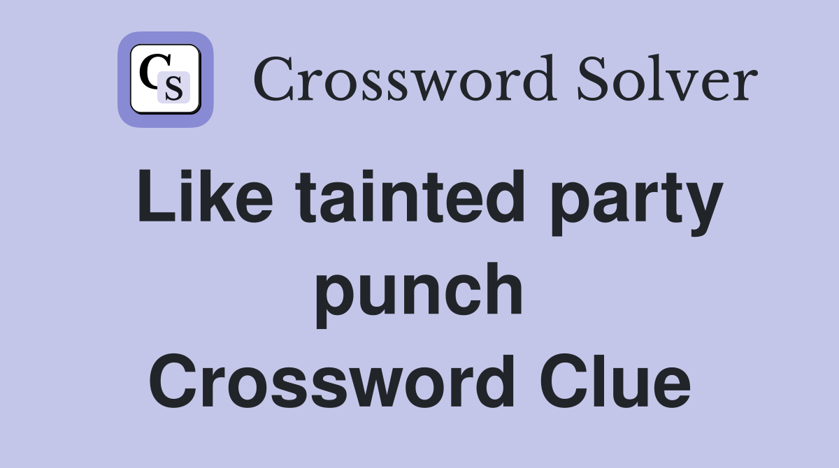 Like tainted party punch Crossword Clue