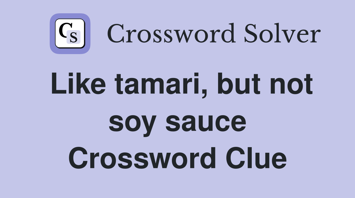 Like tamari, but not soy sauce Crossword Clue