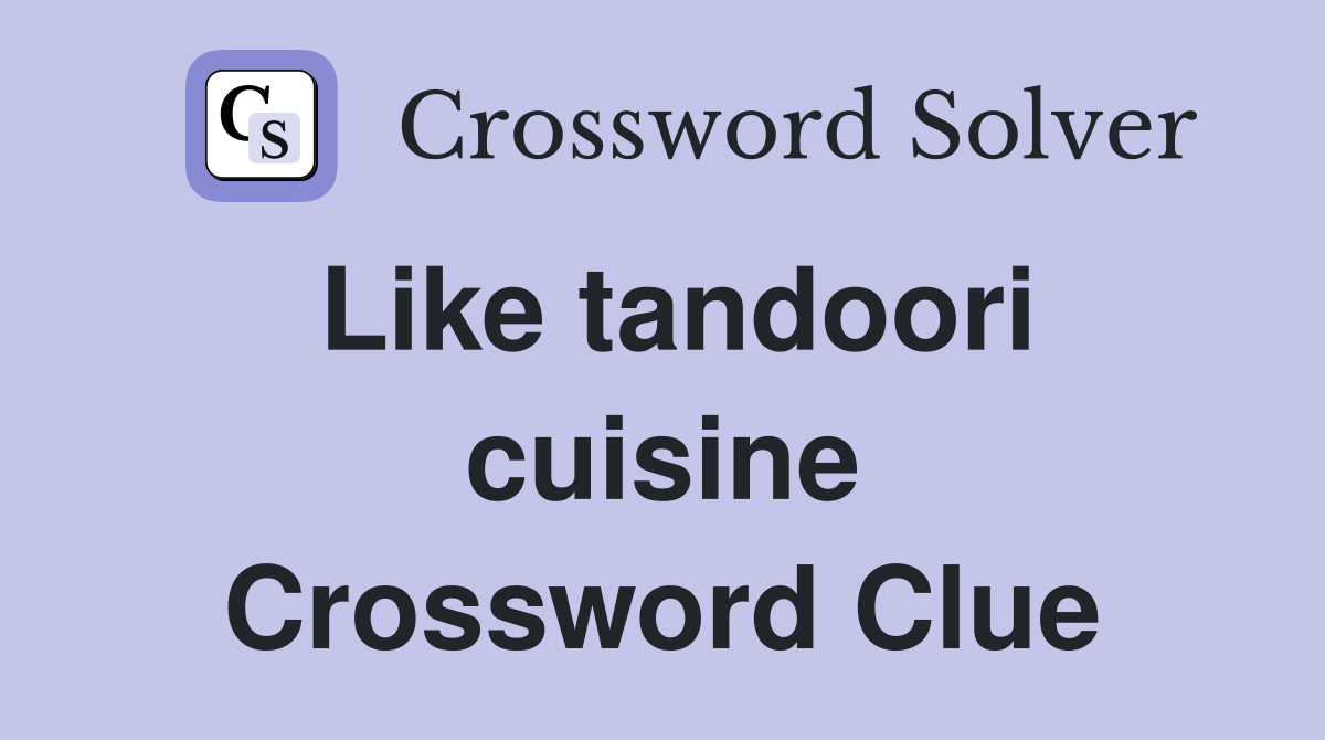 Like tandoori cuisine Crossword Clue