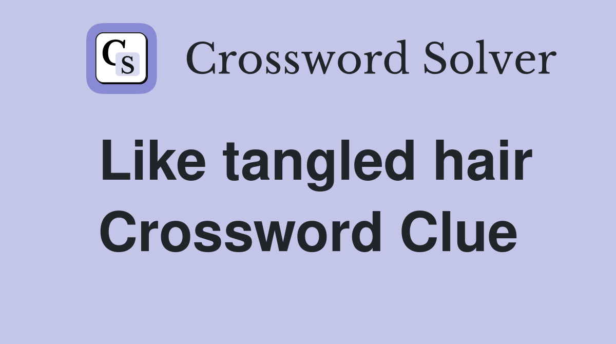 Like tangled hair Crossword Clue