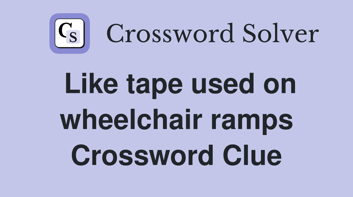 Like tape used on wheelchair ramps Crossword Clue