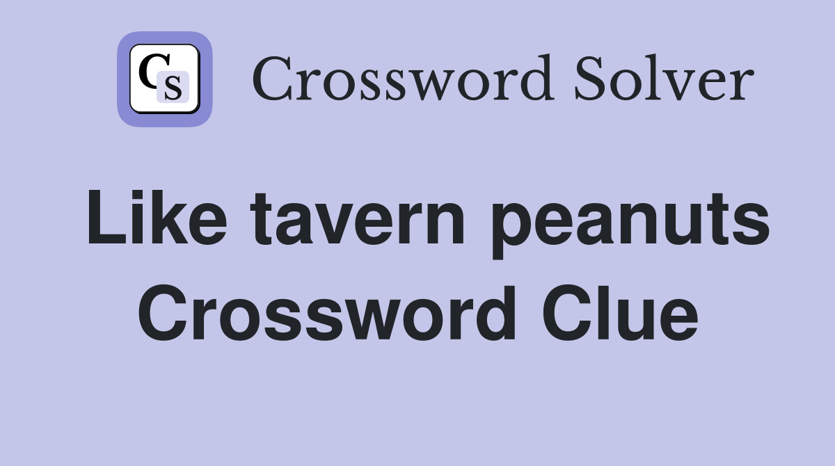 Like tavern peanuts Crossword Clue
