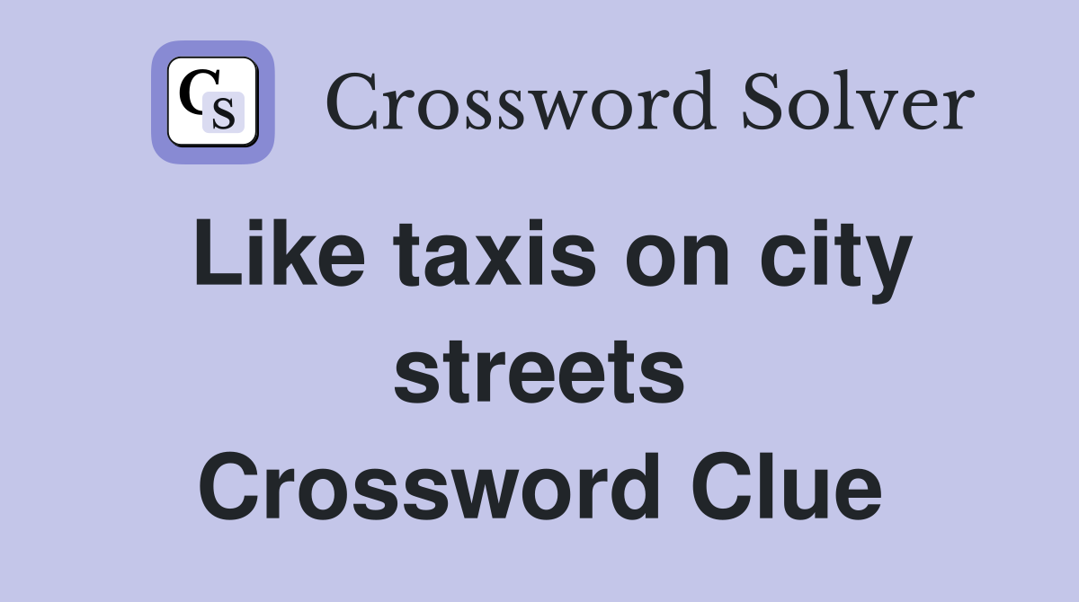 Like taxis on city streets Crossword Clue