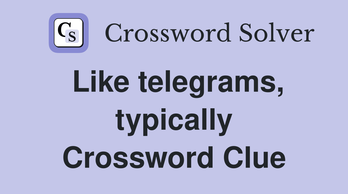 Like telegrams, typically Crossword Clue