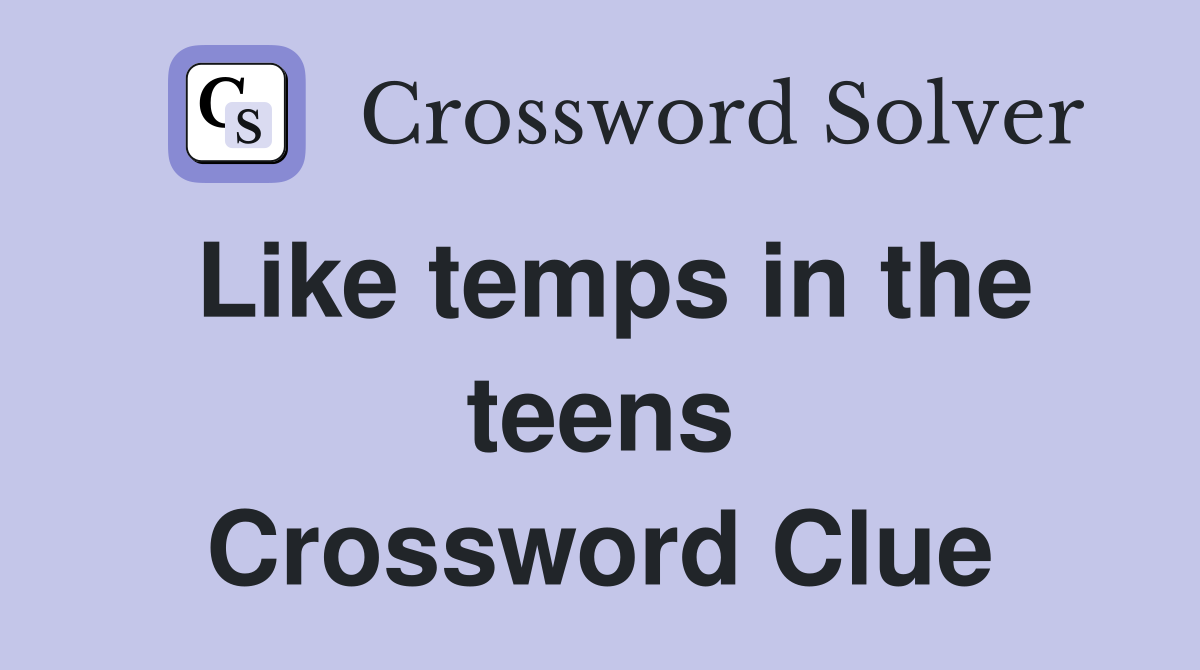 Like temps in the teens Crossword Clue
