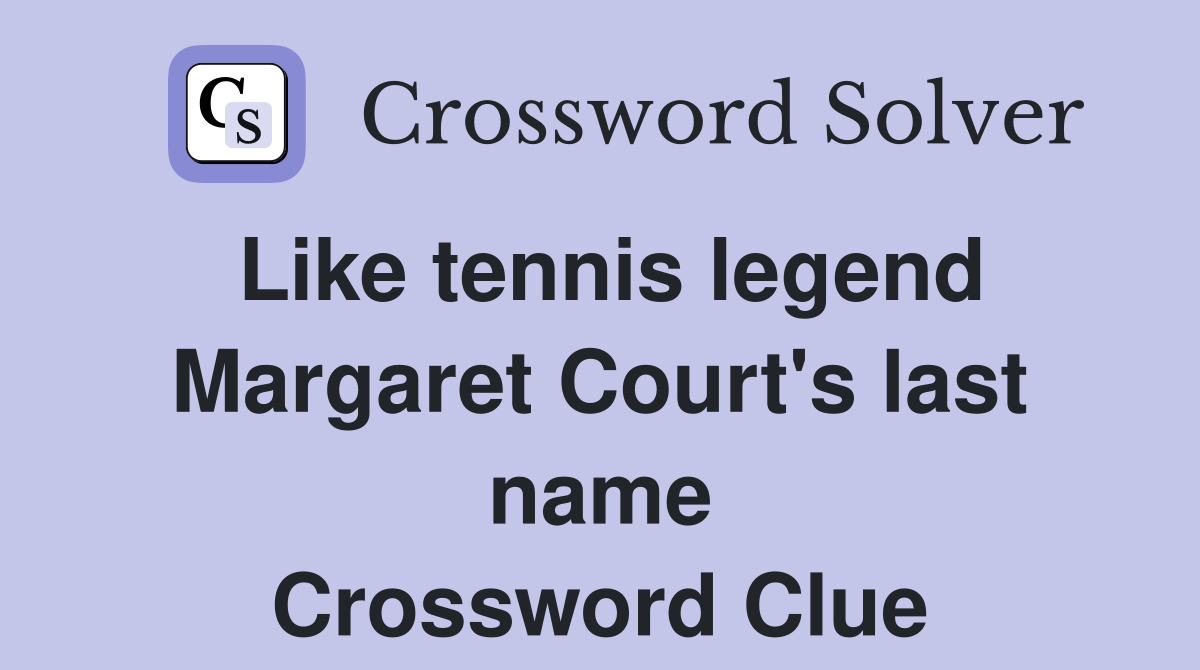 Like tennis legend Margaret Court's last name Crossword Clue