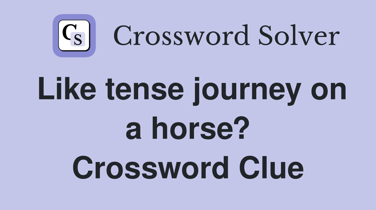 Like tense journey on a horse? Crossword Clue