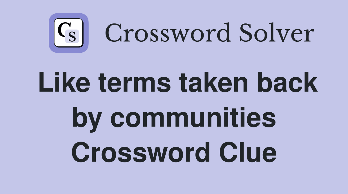 Like terms taken back by communities Crossword Clue