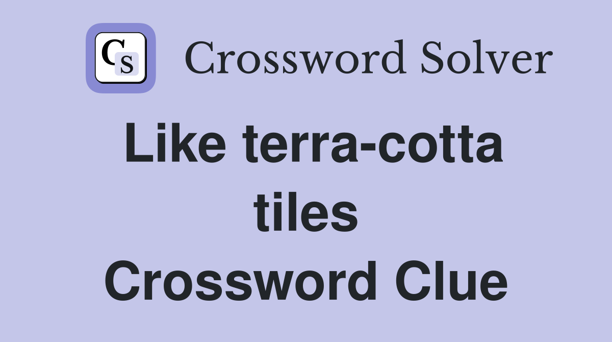 Like terra-cotta tiles Crossword Clue