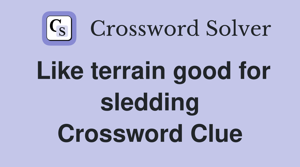 Like terrain good for sledding Crossword Clue