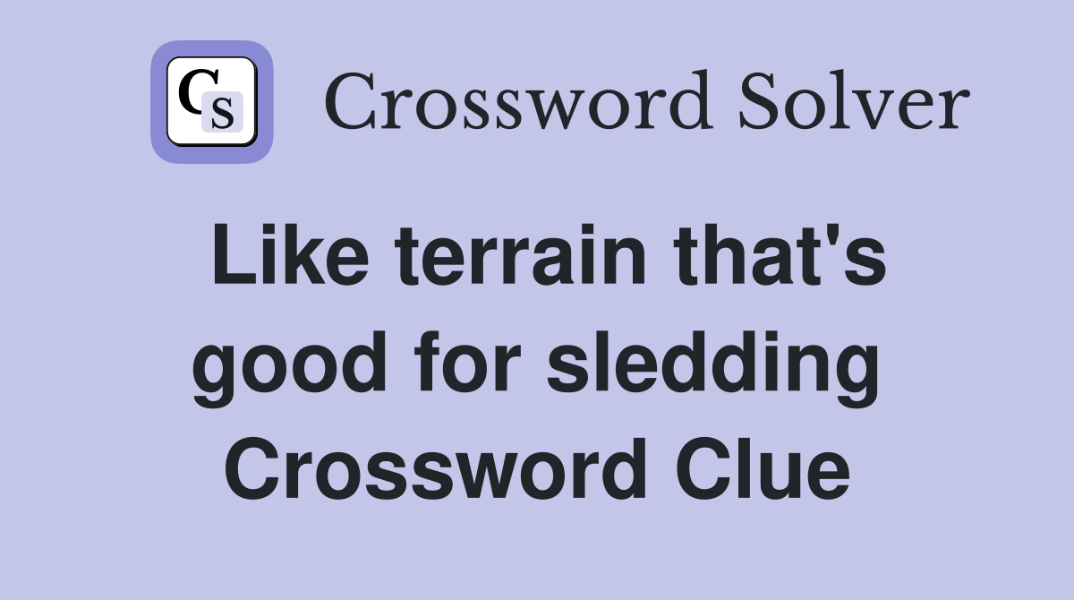 Like terrain that's good for sledding Crossword Clue