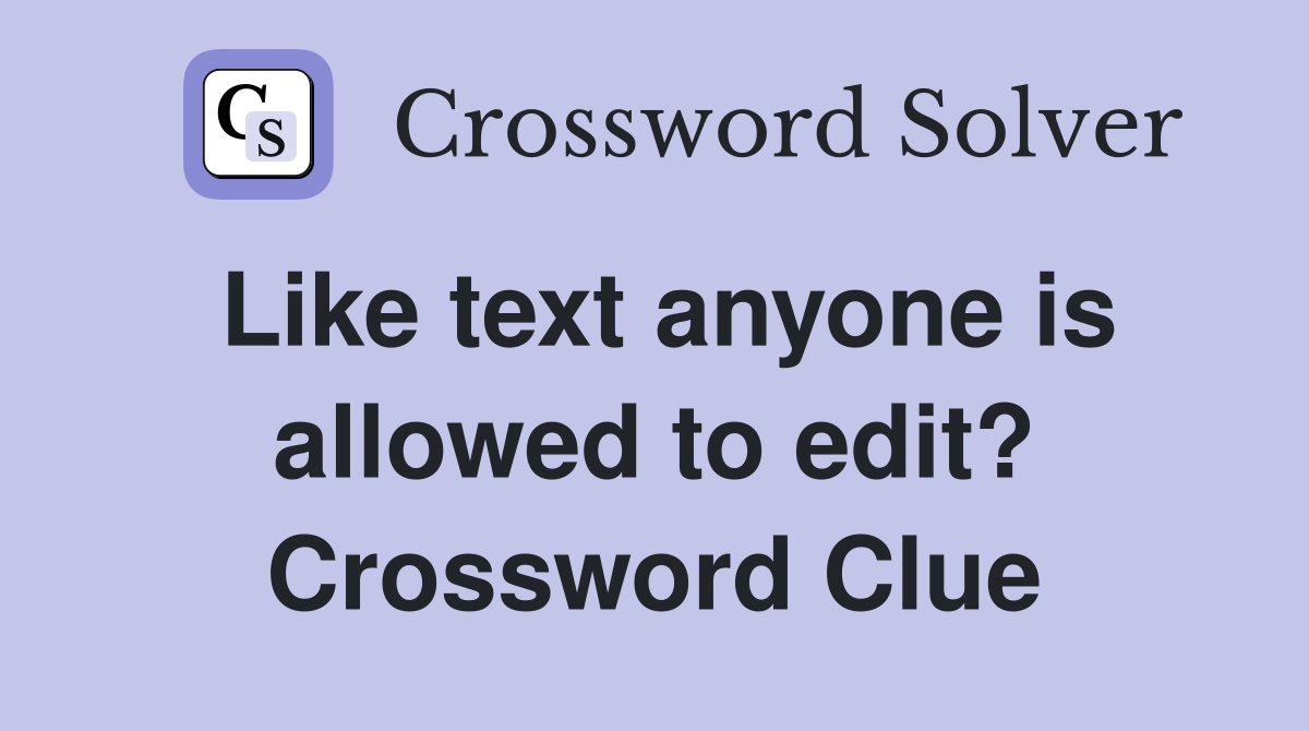 Like text anyone is allowed to edit? Crossword Clue