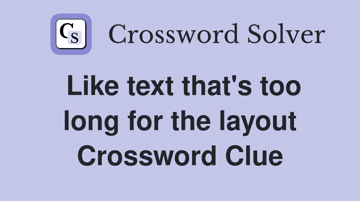 Like text that's too long for the layout Crossword Clue