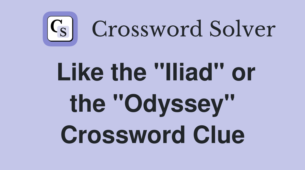 Like the "Iliad" or the "Odyssey" Crossword Clue