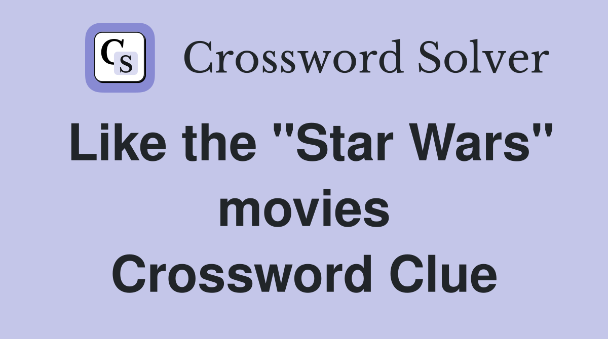 Like the "Star Wars" movies Crossword Clue
