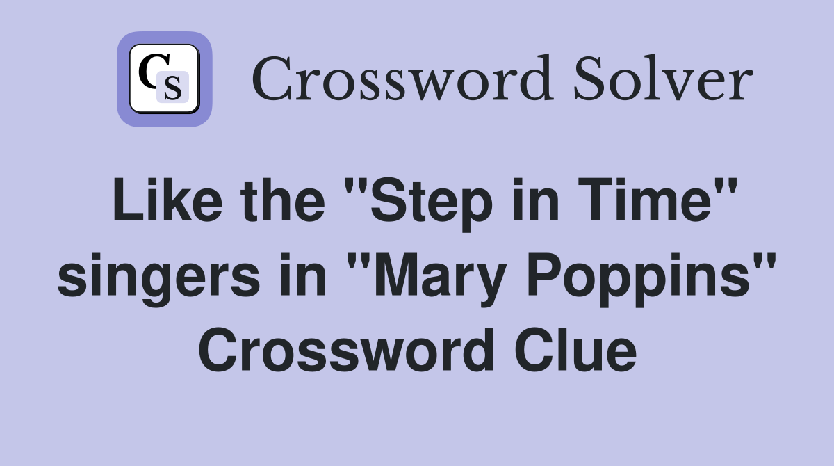 Like the "Step in Time" singers in "Mary Poppins" Crossword Clue